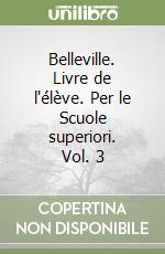 Belleville. Livre de l'élève. Per le Scuole superiori. Vol. 3