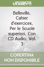 Belleville. Cahier d'exercices. Per le Scuole superiori. Con CD Audio. Vol. 3 libro