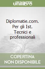 Diplomatie.com. Per gli Ist. Tecnici e professionali libro