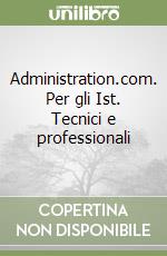 Administration.com. Per gli Ist. Tecnici e professionali libro