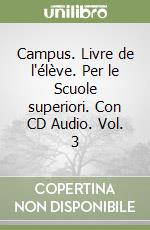 Campus. Livre de l'élève. Per le Scuole superiori. Con CD Audio. Vol. 3 libro