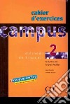 Campus. Cahier d'exercises. Per le Scuole superiori. Vol. 2 libro