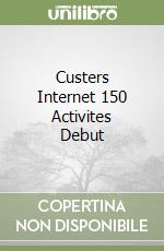 Custers Internet 150 Activites Debut