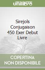 Sirejols Conjugaison 450 Exer Debut Livre