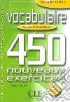 Vocabulaire. 450 nouveaus exercices. Niveau intermediaire. Per le Scuole superiori libro