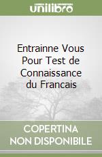 Entrainne Vous Pour Test de Connaissance du Francais libro