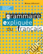 Grammaire expliquée du français. Niveau débutant A1/A2. Livre. Per le Scuole superiori libro