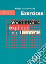 Vocabulaire expliqué du français. Cahier d'exercices libro