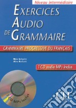 Exercices audio de grammaire. Grammaire progressive du français. Niveau intermédiaire. Con CD-Audio libro