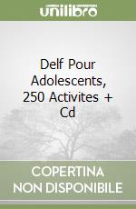 Delf Pour Adolescents, 250 Activites + Cd libro