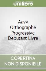 Aavv Orthographe Progressive Debutant Livre libro