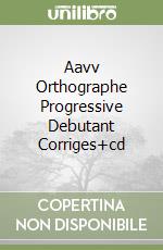 Aavv Orthographe Progressive Debutant Corriges+cd