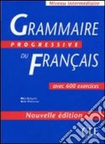 Grammaire progressive du français. Niveau intermédiaire. Livre de l'élève-500 exercices. Per le Scuole superiori libro