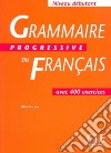 Grammaire progressive du français. Niveau débutant. Per le Scuole superiori libro