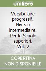 Vocabulaire progressif. Niveau intermediaire. Per le Scuole superiori. Vol. 2 libro