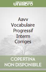 Aavv Vocabulaire Progressif Interm Corriges