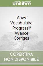 Aavv Vocabulaire Progressif Avance Corriges libro