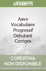 Aavv Vocabulaire Progressif Debutant Corriges libro