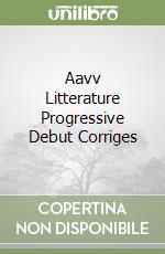 Aavv Litterature Progressive Debut Corriges libro