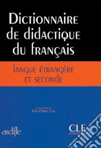 Dictionnaire de didactique du français. Langue étrangère et seconde