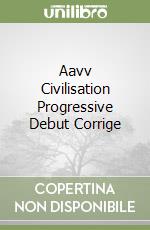 Aavv Civilisation Progressive Debut Corrige libro