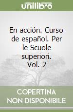 En acción. Curso de español. Per le Scuole superiori. Vol. 2 libro