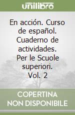 En acción. Curso de español. Cuaderno de actividades. Per le Scuole superiori. Vol. 2 libro