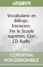 Vocabulario en diálogo. Iniciacion. Per le Scuole superiori. Con CD Audio libro