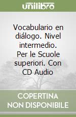 Vocabulario en diálogo. Nivel intermedio. Per le Scuole superiori. Con CD Audio libro