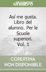 Así me gusta. Libro del alumno. Per le Scuole superiori. Vol. 1 libro