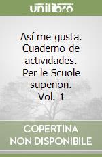 Así me gusta. Cuaderno de actividades. Per le Scuole superiori. Vol. 1 libro