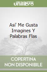 Asi' Me Gusta Imagines Y Palabras Flas libro