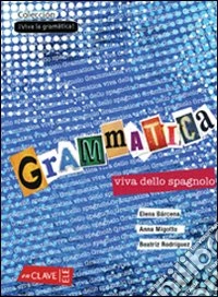 Grammatica viva dello spagnolo. Per le Scuole superiori libro