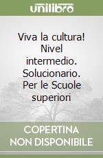 Viva la cultura! Nivel intermedio. Solucionario. Per le Scuole superiori libro