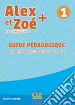 Alex et Zoé + et compagnie. Méthode de français. Niveau 1. Guide pédagogique libro