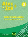 Alex et Zoé + et compagnie. Méthode de français. Niveau 3. Guide pédagogique libro di Samson Colette