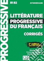 Littérature progressive du français. Niveau intermédiaire. Corrigés. Per le Scuole superiori libro