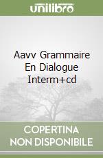 Aavv Grammaire En Dialogue Interm+cd libro