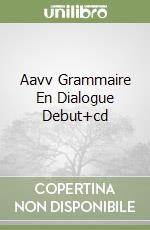 Aavv Grammaire En Dialogue Debut+cd libro