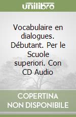 Vocabulaire en dialogues. Débutant. Per le Scuole superiori. Con CD Audio libro