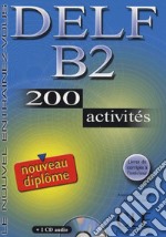 Nouveau Delf. B2. 200 activités. Per le Scuole superiori. Con CD Audio libro