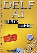 Delf. A1. 150 activites. Per le Scuole superiori. Con CD Audio libro