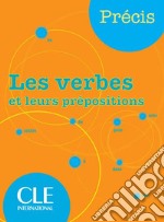 Précis. Les verbes et leurs prépositions. Per la Scuola media libro