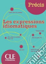 Précis. Les expressions idiomatiques. Per la Scuola media libro