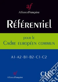 Référentiel de Programmes pour l'Alliance Française. élaboré à partir du cadre Européen Commun. Référentiel de Programmes pour l'Alliance Française élaboré à partir du Cadre Européen Commun. A1 / A2 / B1 / B2 / C1 / C2 libro