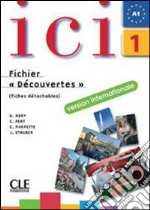 Ici. Cahier d'exercices. Fichier Découvertes. Per le Scuole superiori. Con CD Audio. Vol. 1