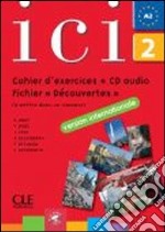 Ici. Cahier d'exercices. Fichier Découvertes. Per le Scuole superiori. Con CD Audio. Vol. 2