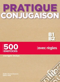 Pratique conjugaison. B1-B2 + Corrigés. Per le Scuole superiori libro