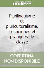 Plurilinguisme et pluriculturalisme. Techniques et pratiques de classe libro