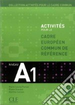 Activités pour le cadre européen commun de référence. A1. Per le Scuole superiori. Con CD Audio libro